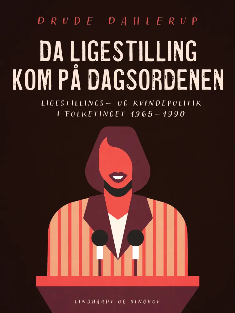 Da ligestilling kom på dagsordenen. Ligestillings- og kvindepolitik i Folketinget 1965-1990 af Drude Dahlerup