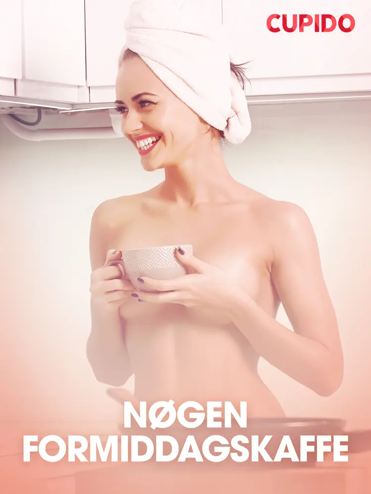 Nøgen formiddagskaffe - erotiske noveller af Cupido