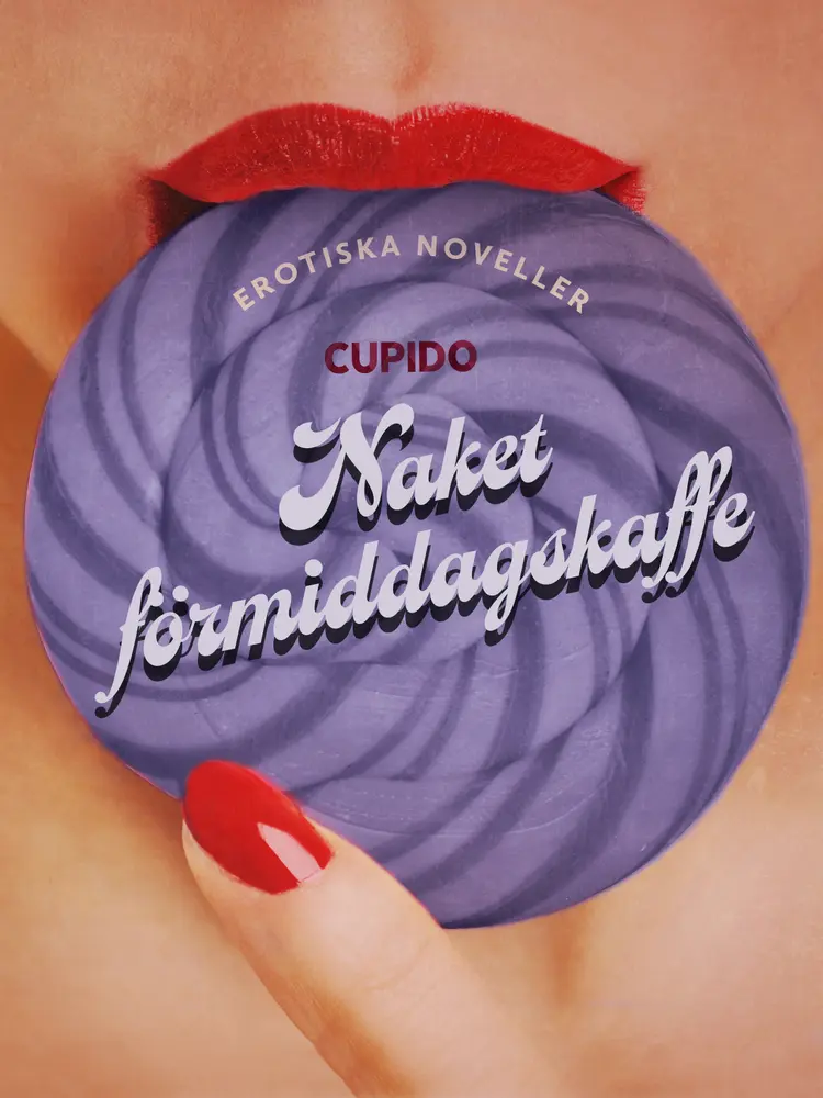 Naket förmiddagskaffe - erotiska noveller af Cupido