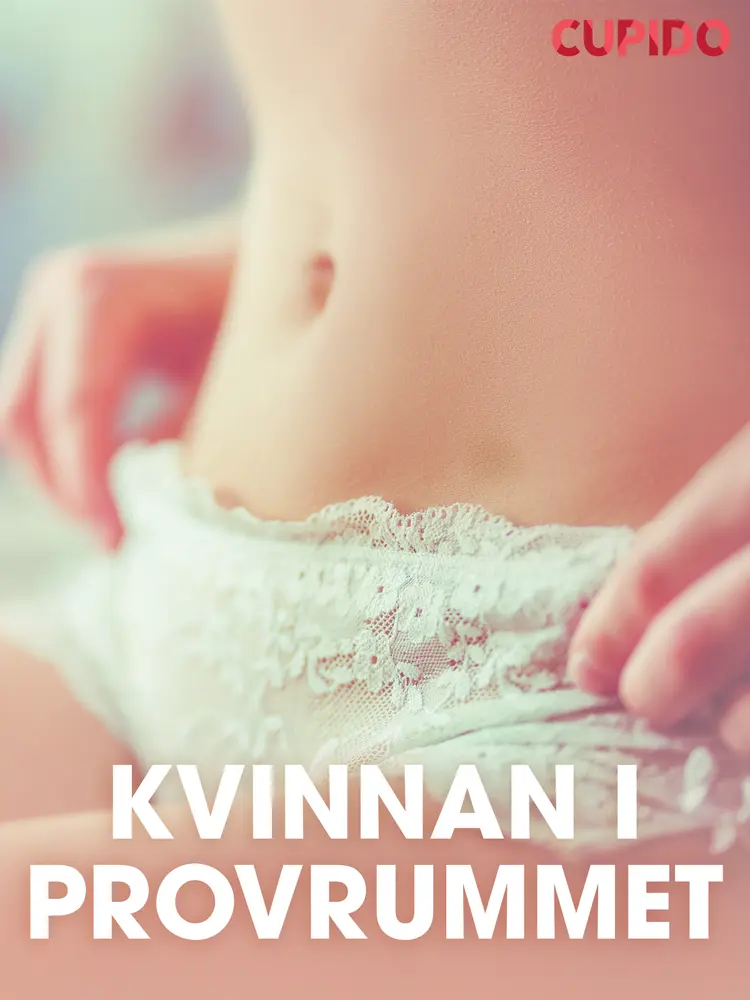 Kvinnan i provrummet - erotiska noveller af Cupido
