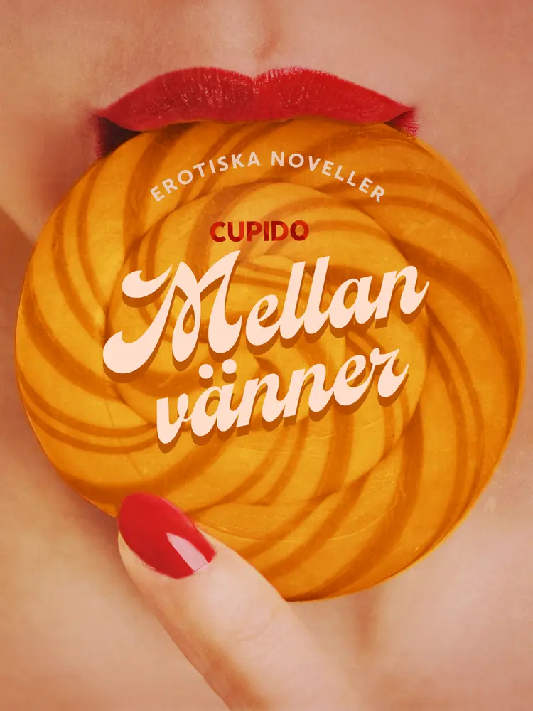 Mellan vänner - erotiska noveller af Cupido