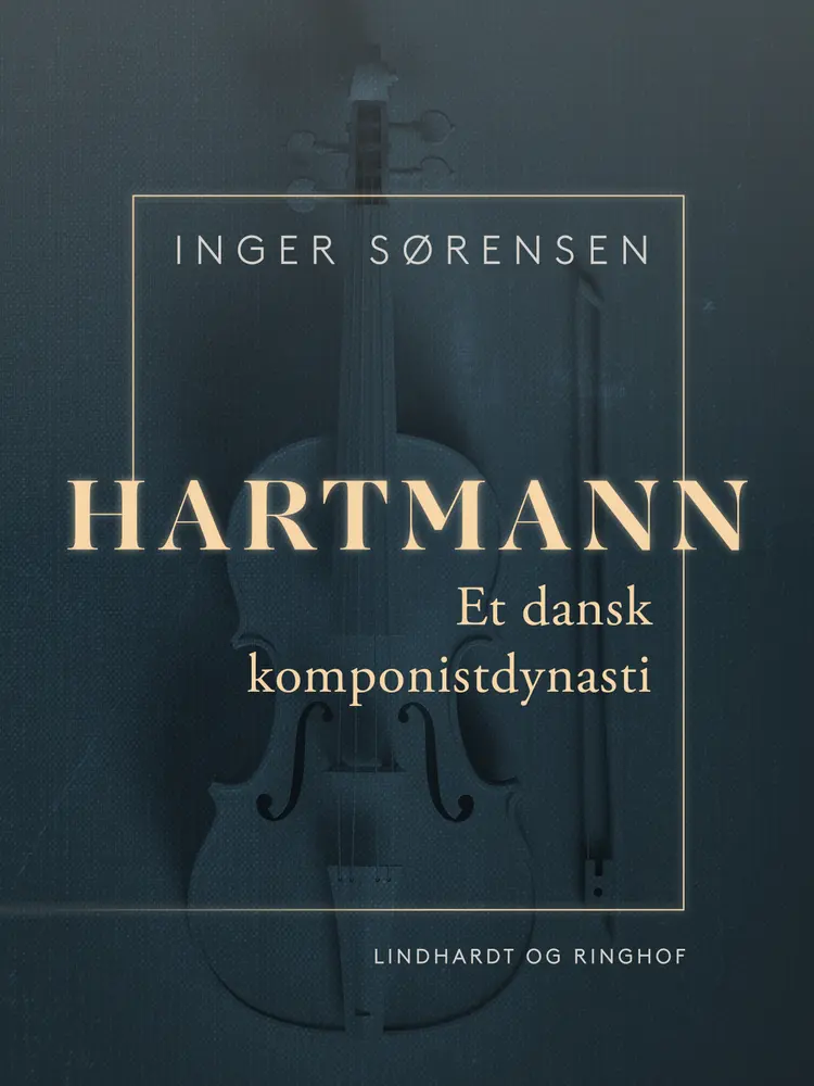 Hartmann. Et dansk komponistdynasti af Inger Sørensen