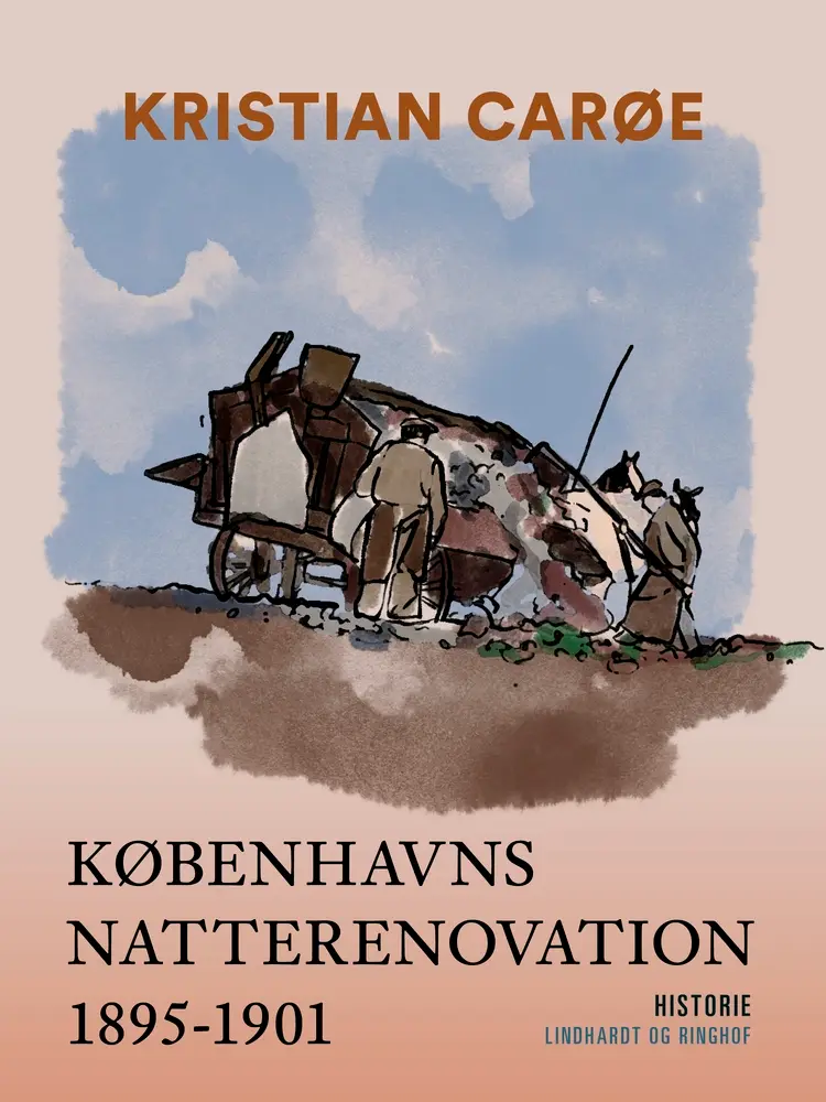 Københavns natterenovation 1895-1901 af Kristian Carøe
