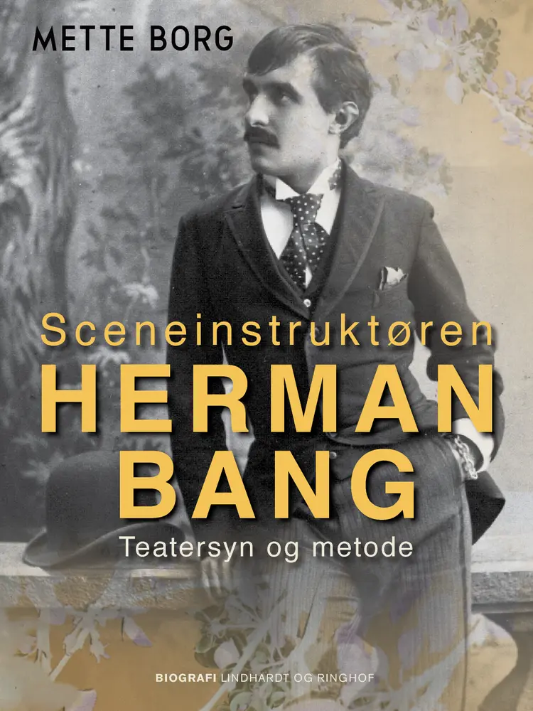 Sceneinstruktøren Herman Bang. Teatersyn og metode af Mette Borg