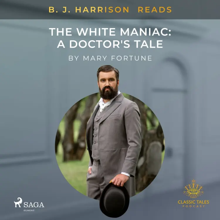 B. J. Harrison Reads The White Maniac: A Doctor's Tale af Mary Fortune