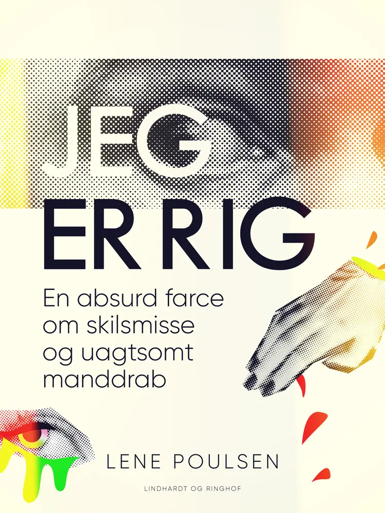 Jeg er rig. En absurd farce om skilsmisse og uagtsomt manddrab af Lene Poulsen