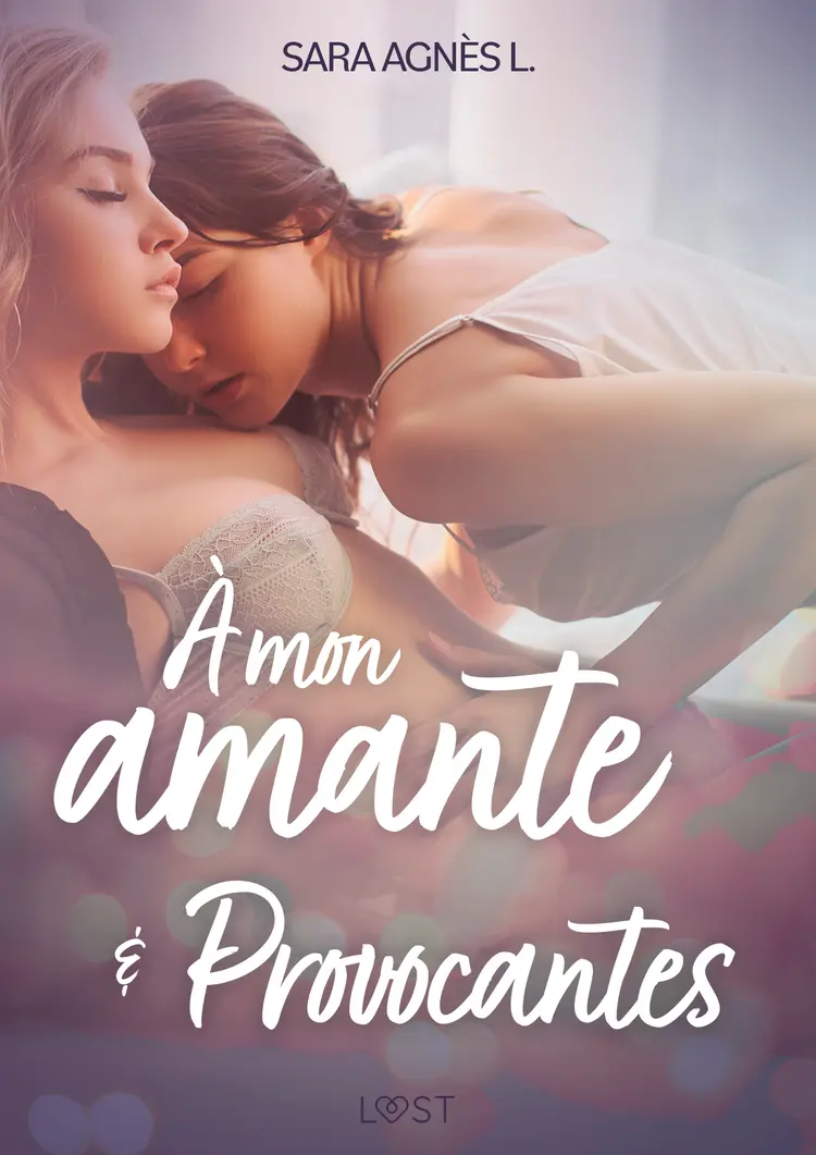 À mon amante et Provocantes - Deux nouvelles érotiques af Sara Agnès L