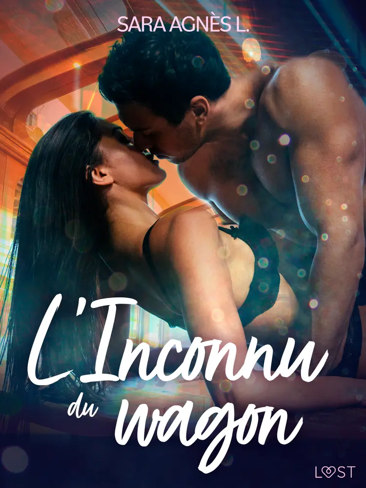 L'Inconnu du wagon - Une nouvelle érotique af Sara Agnès L
