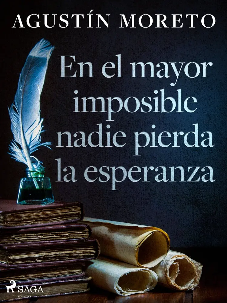 En el mayor imposible nadie pierda la esperanza af Agustín Moreto