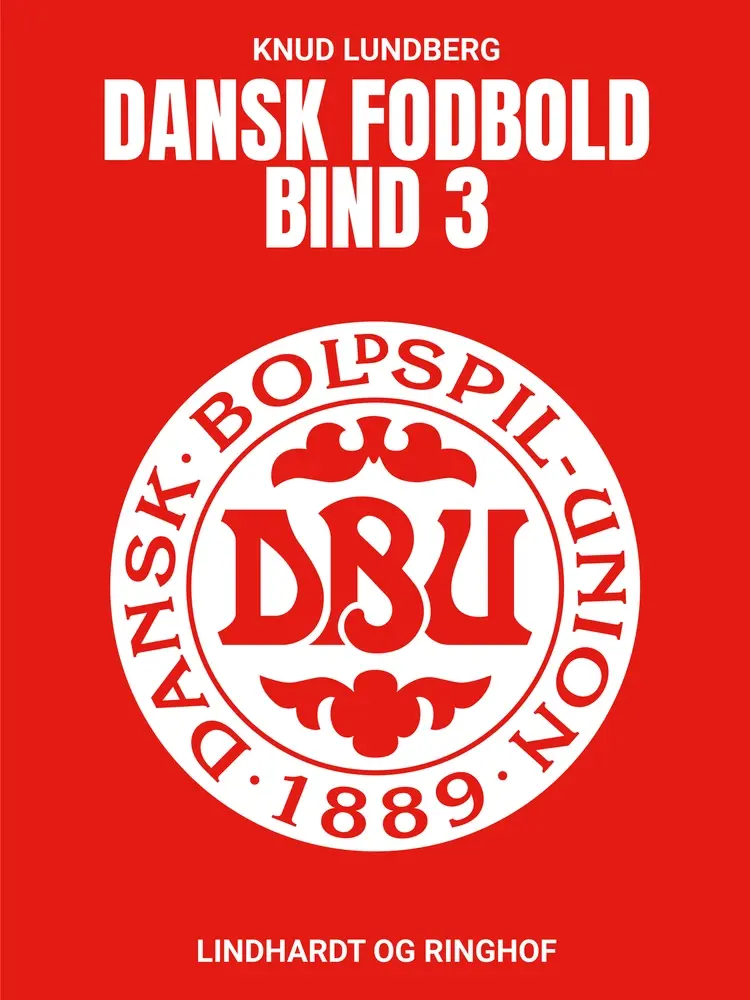 Dansk fodbold. Bind 3 af Knud Lundberg