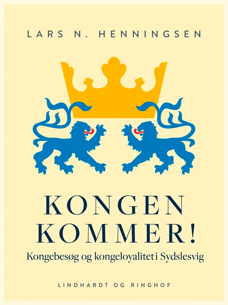 Kongen kommer! Kongebesøg og kongeloyalitet i Sydslesvig af Lars N Henningsen