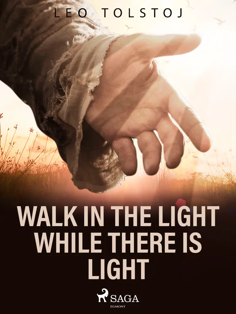 Walk In the Light While There Is Light af Leo Tolstoy