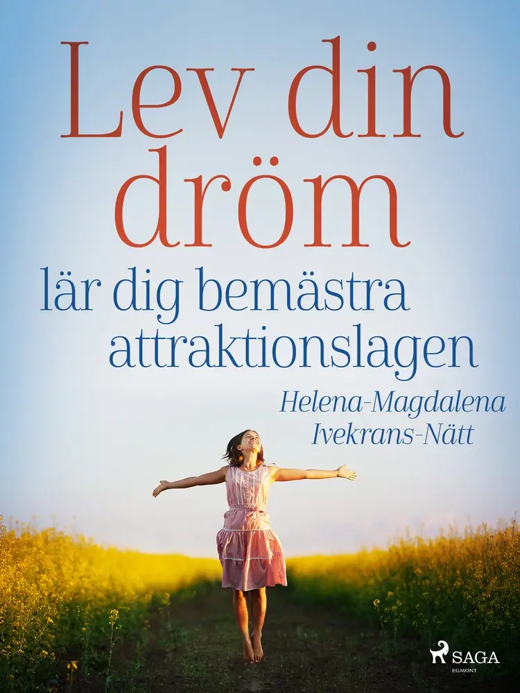 Lev din dröm: lär dig bemästra attraktionslagen af Helena-Magdalena Ivekrans-Nätt