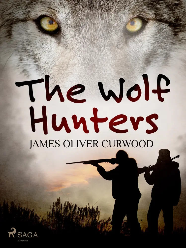 The Wolf Hunters af James Oliver Curwood