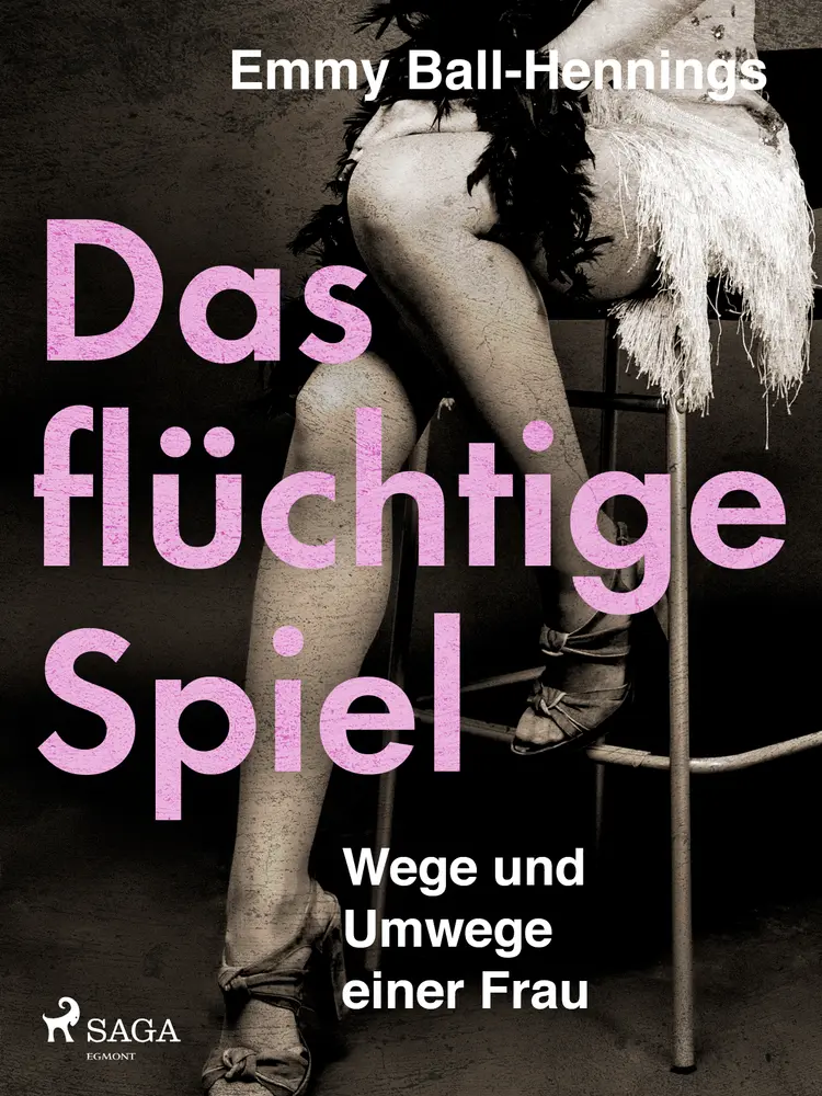 Das flüchtige Spiel. Wege und Umwege einer Frau af Emmy Ball-Hennings