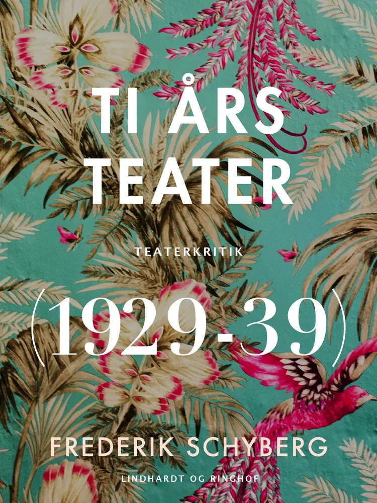 Ti års teater (1929-39) af Frederik Schyberg