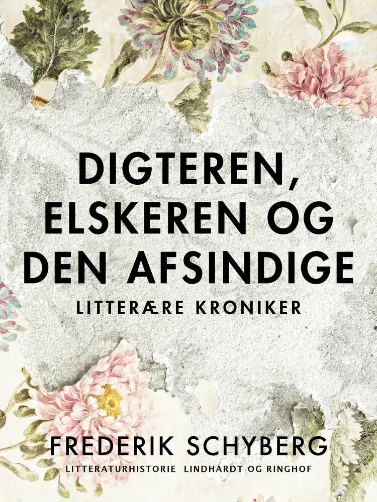 Digteren, elskeren og den afsindige. Litterære kroniker af Frederik Schyberg