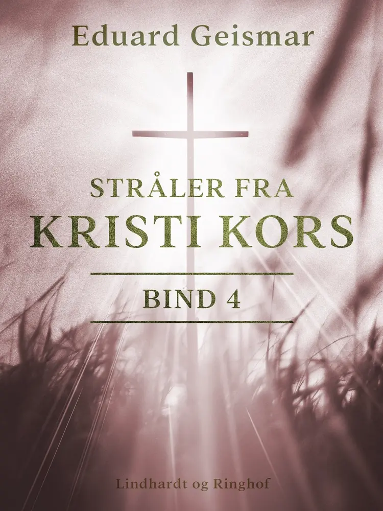 Stråler fra Kristi kors. Bind 4 af Eduard Geismar