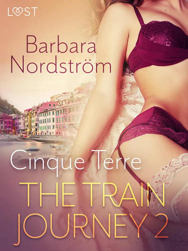The Train Journey 2: Cinque Terre - Erotic Short Story af Barbara Nordström