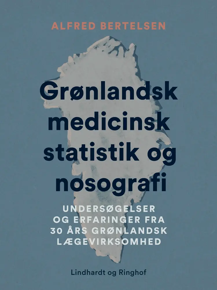 Grønlandsk medicinsk statistik og nosografi. Undersøgelser og erfaringer fra 30 års grønlandsk lægev af Alfred Bertelsen