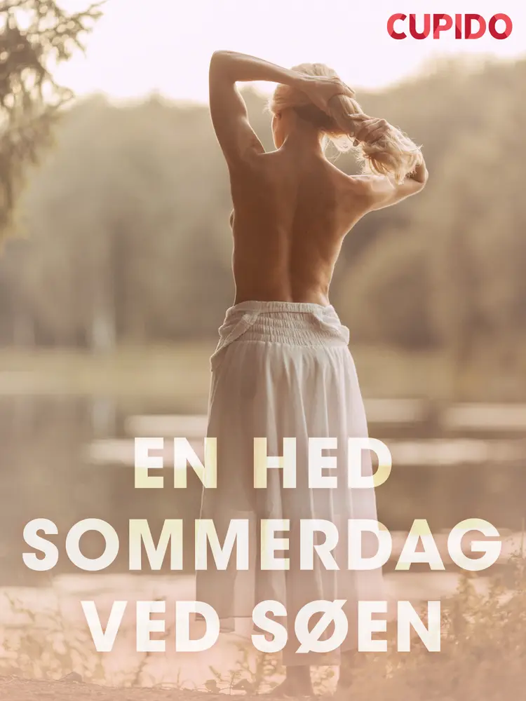 En hed sommerdag ved søen - erotiske noveller af Cupido