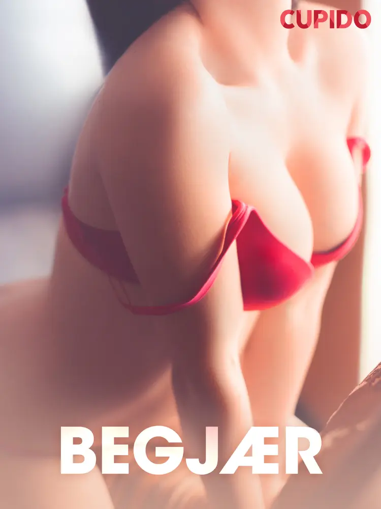 Begjær - erotiske noveller af Cupido
