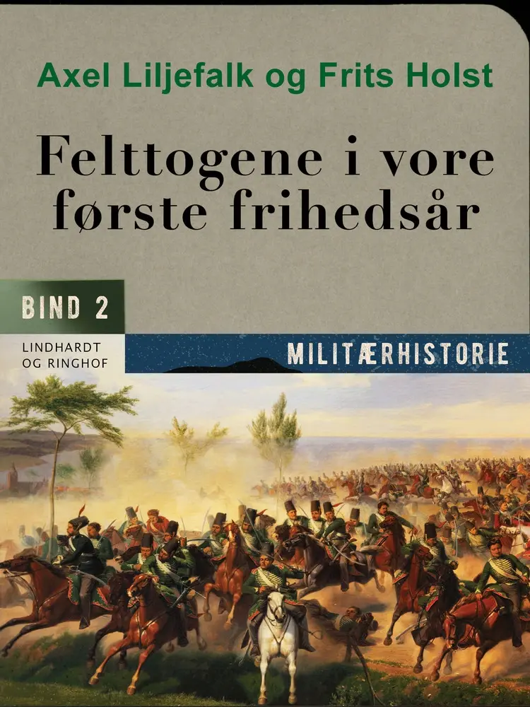 Felttogene i vore første frihedsår. Bind 2 af Axel Liljefalk