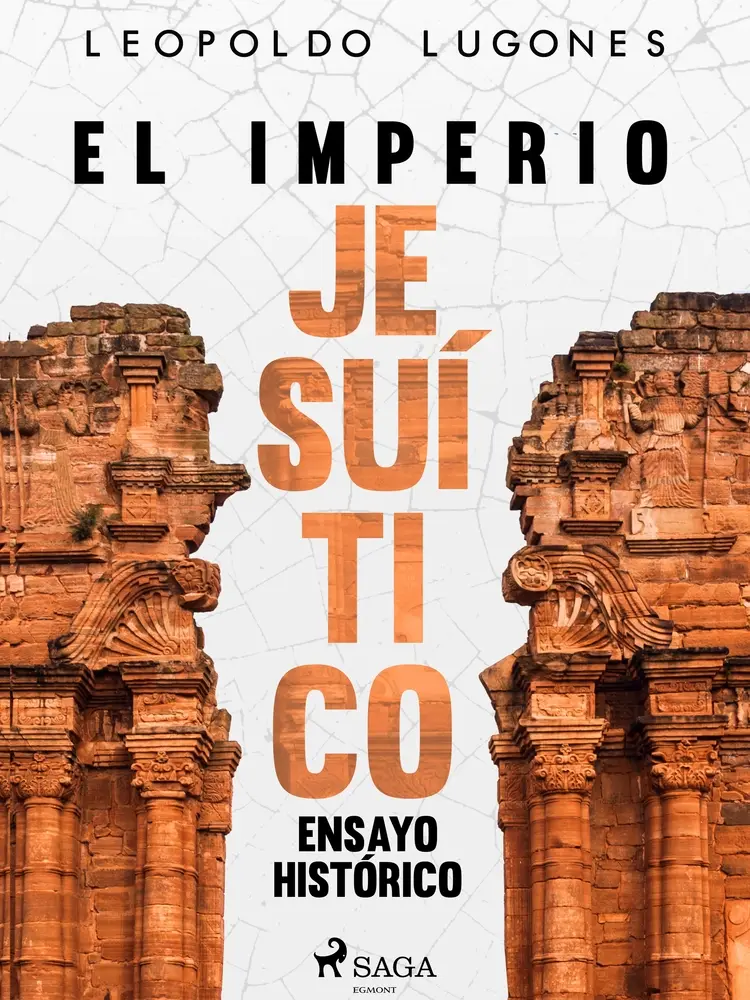 El imperio jesuítico: ensayo histórico af Leopoldo Lugones