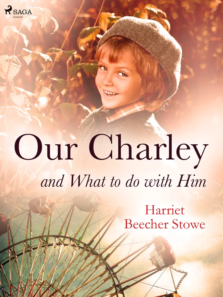 Our Charley and What to do with Him af Harriet Beecher-Stowe