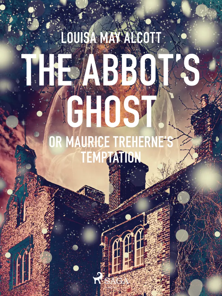 The Abbot's Ghost, or Maurice Treherne's Temptation af Louisa May Alcott