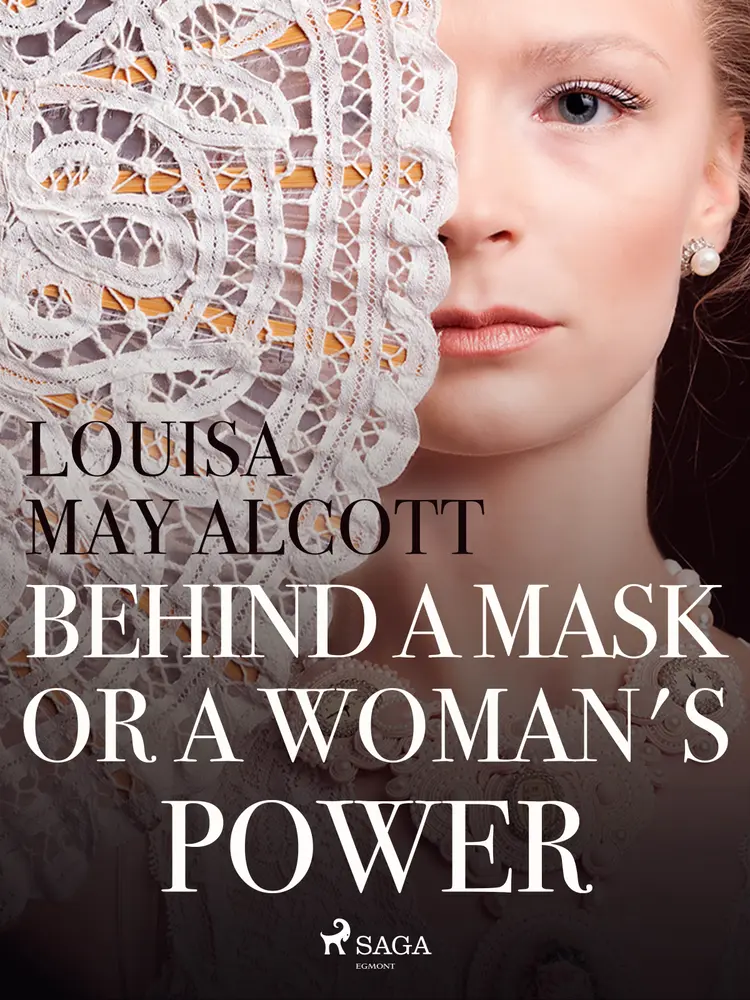 Behind a Mask, or a Woman's Power af Louisa May Alcott