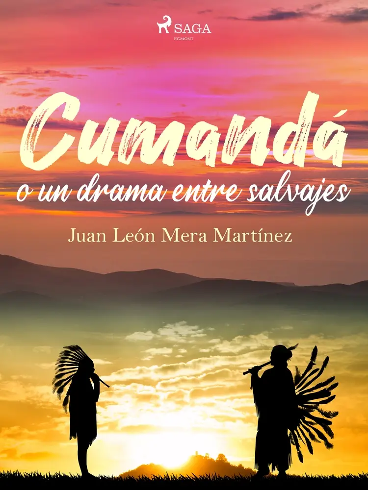 Cumandá o un drama entre salvajes af Juan León Mera