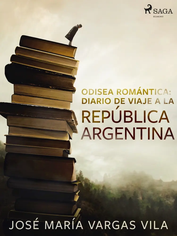 Odisea romántica: diario de viaje a la República Argentina af José María Vargas Vilas