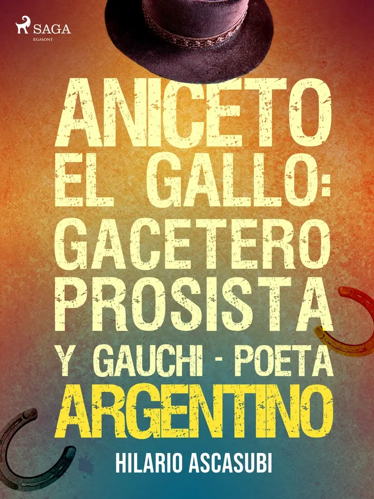 Aniceto el Gallo: gacetero prosista y gauchi-poeta argentino af Hilario Ascasubi