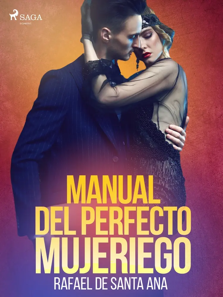 Manual del perfecto mujeriego af Rafael de Santa Ana