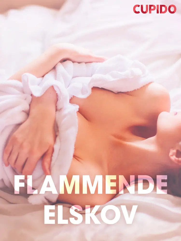 Flammende elskov - erotiske noveller af Cupido