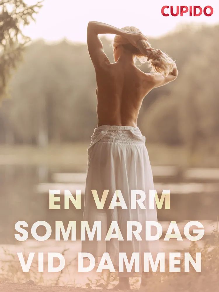 En varm sommardag ved dammen - erotiska noveller af Cupido