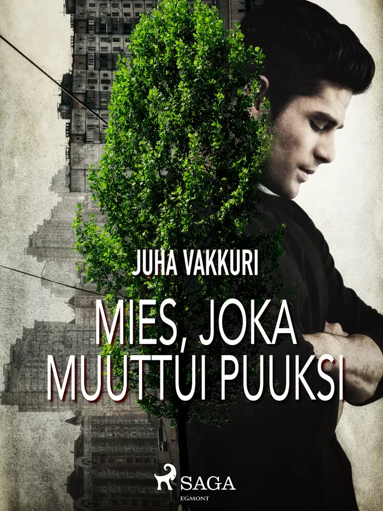 Mies, joka muuttui puuksi af Juha Vakkuri
