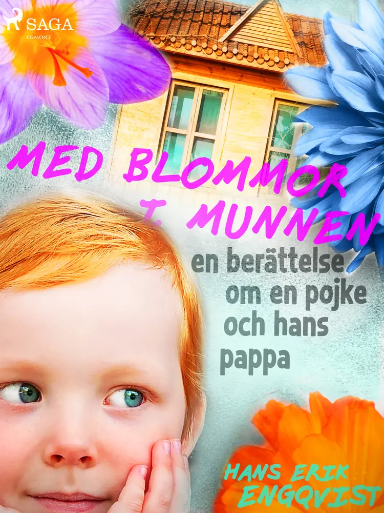 Med blommor i munnen: en berättelse om en pojke och hans pappa af Hans Erik Engqvist