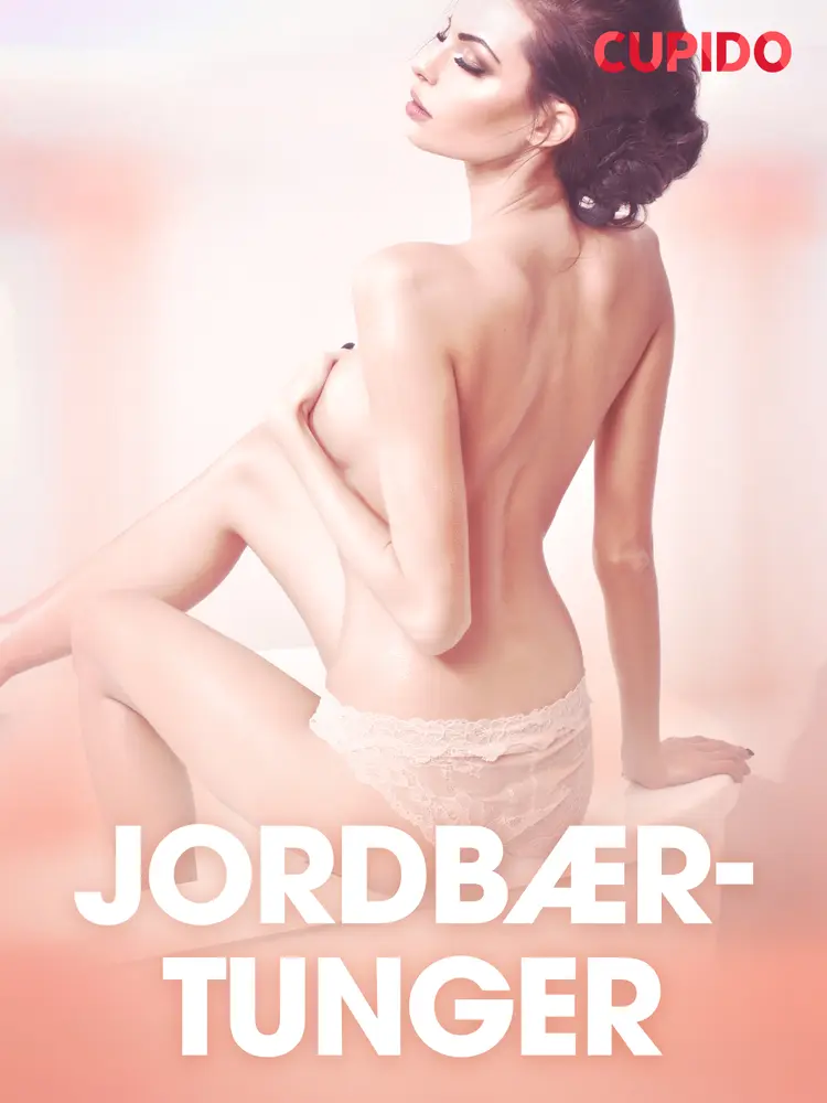 Jordbærtunger - erotiske noveller af Cupido