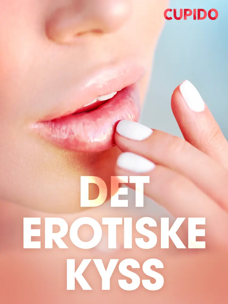 Det erotiske kyss - erotiske noveller af Cupido