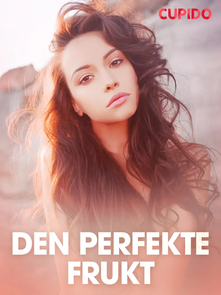 Den perfekte frukt - erotiske noveller af Cupido