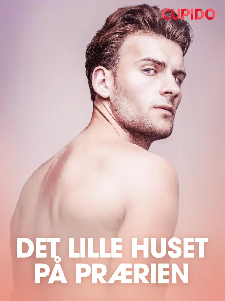 Det lille huset på prærien - erotiske noveller af Cupido