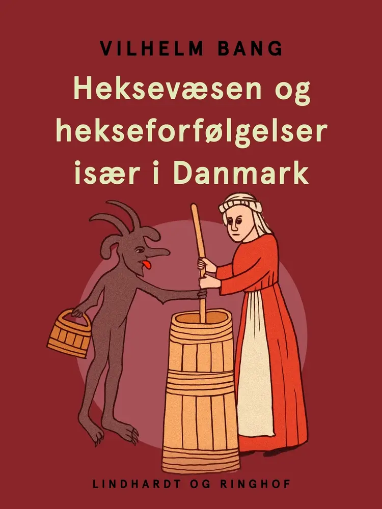 Heksevæsen og hekseforfølgelser især i Danmark af Vilhelm Bang