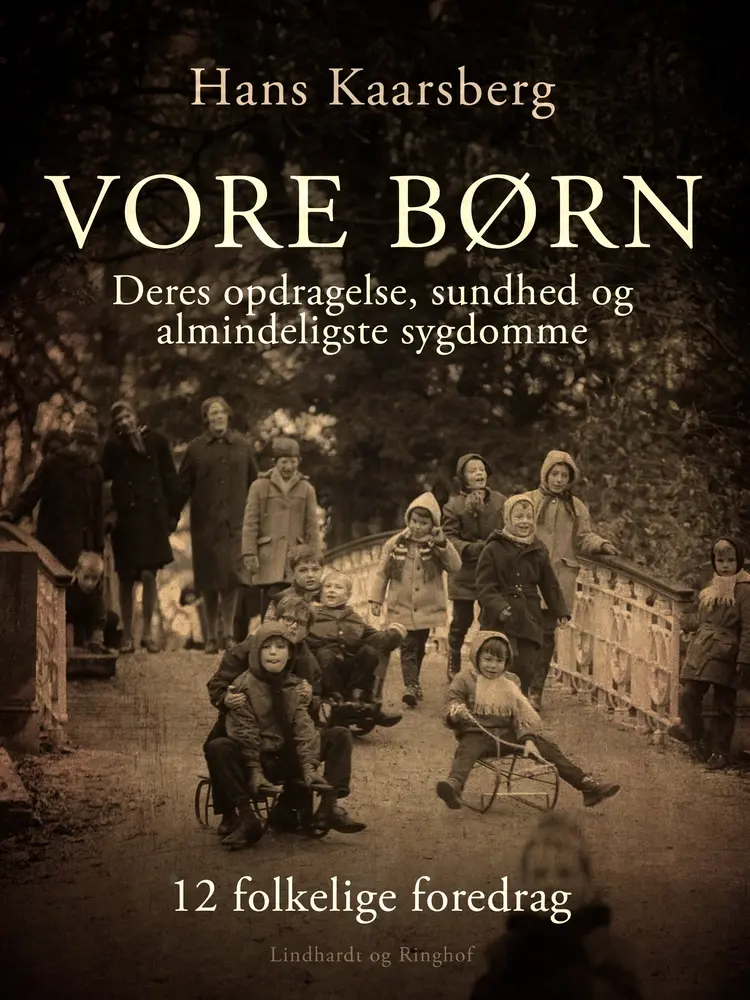 Vore børn. Deres opdragelse, sundhed og almindeligste sygdomme. 12 folkelige foredrag af Hans Kaarsberg