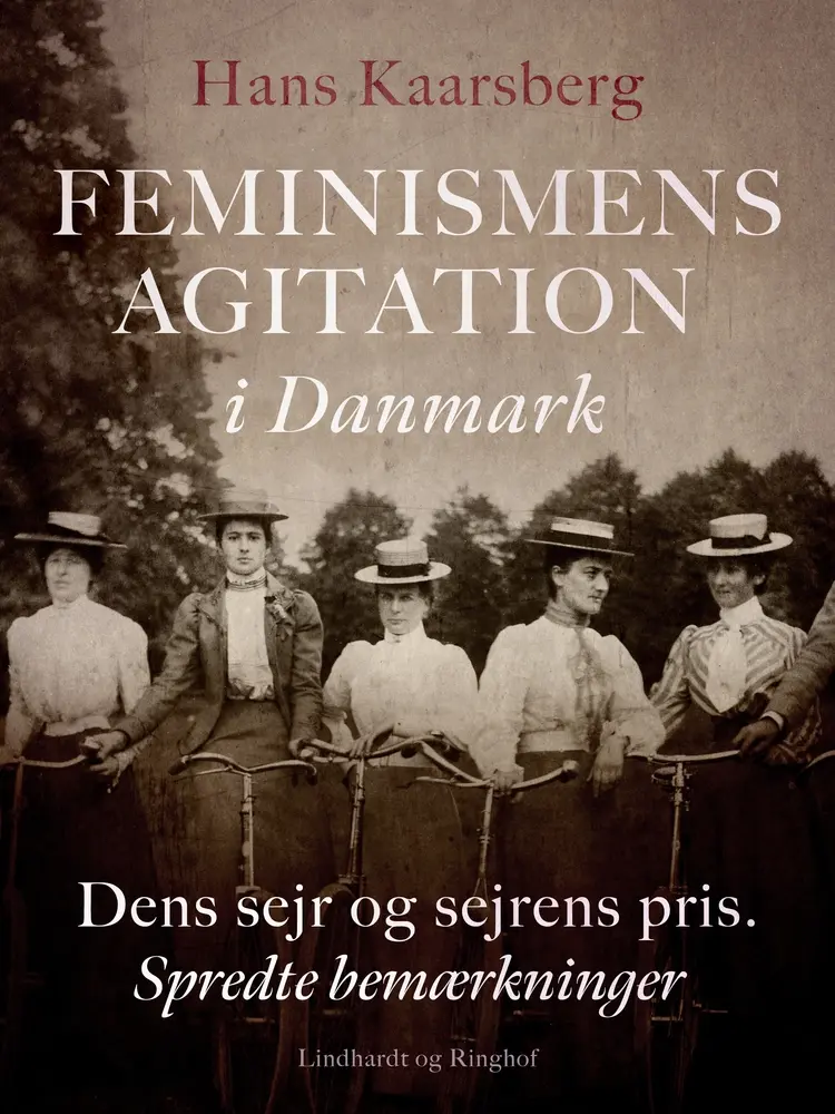 Feminismens agitation i Danmark. Dens sejr og sejrens pris. Spredte bemærkninger af Hans Kaarsberg