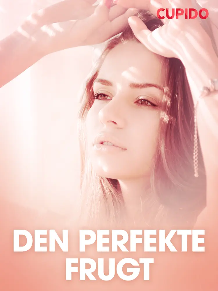Den perfekte frugt - erotiske noveller af Cupido