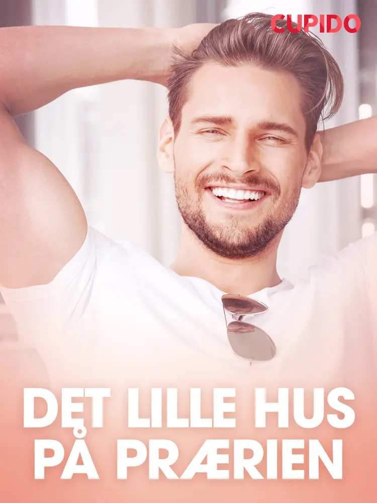 Det lille hus på prærien - erotiske noveller af Cupido