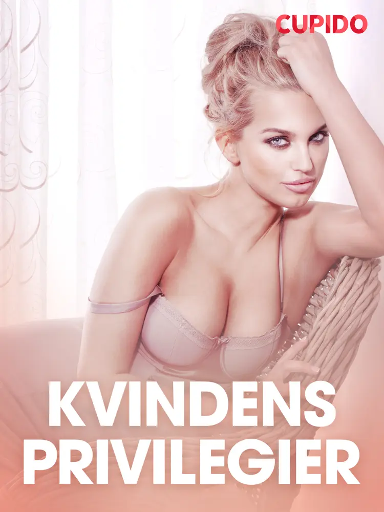 Kvindens privilegier - erotiske noveller af Cupido