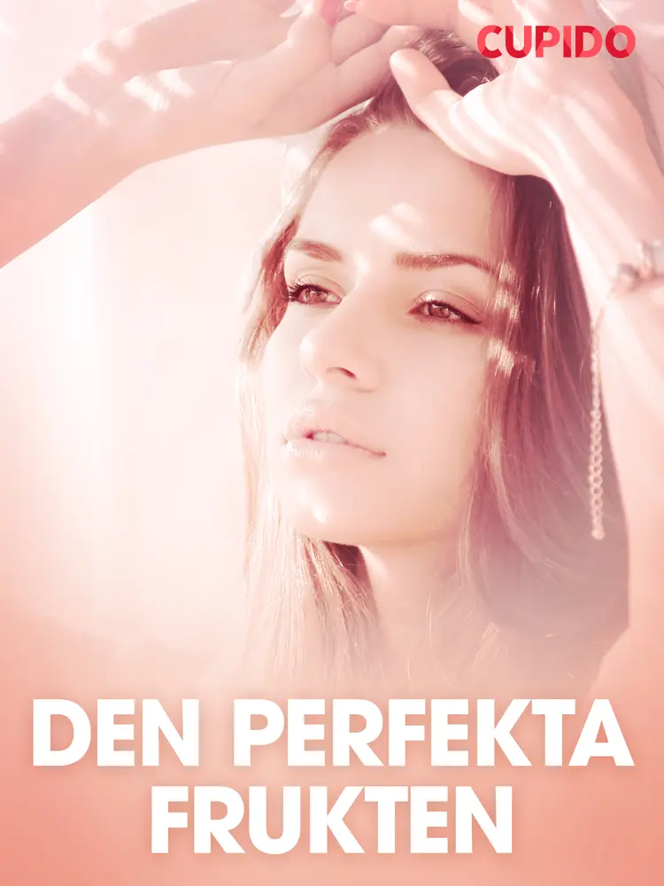 Den perfekta frukten - erotiska noveller af Cupido